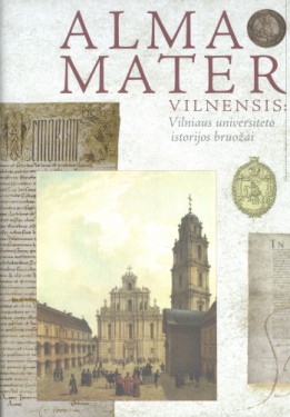 ALMA MATER VILNENSIS: vilniaus universiteto istorijos bruožai