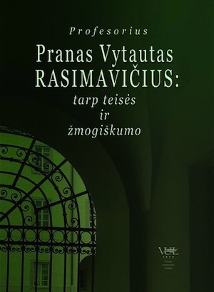 Knygos viršelis. Profesorius Pranas Vytautas Rasimavičius: tarp teisės ir žmogiškumo