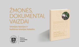 Vilniaus universiteto leidyklos naujiena: „Žmonės, dokumentai, vaizdai. Istorijos teorijos ir kultūros istorijos katedra“