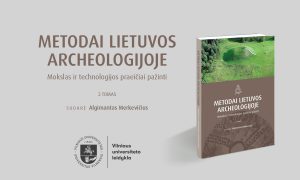 VU leidyklos naujiena: „Metodai Lietuvos archeologijoje. 2 tomas“