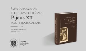 VU leidyklos naujiena: „Šventasis Sostas ir Lietuva popiežiaus Pijaus XII pontifikato metais. Vatikano archyvų dokumentai“