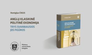 Vilniaus universiteto leidyklos naujiena: R. Čiegio „Anglų klasikinė politinė ekonomija: trys svarbiausios jos figūros“