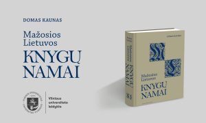 Vilniaus universiteto leidyklos naujiena: „Mažosios Lietuvos knygų namai. Bibliotekos, rinkiniai, jų kūrėjai ir paveldo likimas“