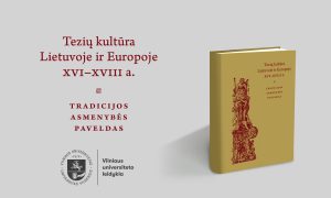 Vilniaus universiteto leidyklos naujiena: „Tezių kultūra Lietuvoje ir Europoje XVI–XVIII amžiuje. Tradicijos, asmenybės, paveldas“